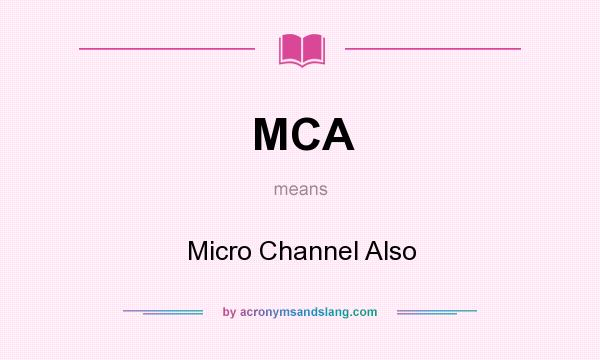 What does MCA mean? It stands for Micro Channel Also