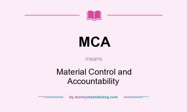 What does MCA mean? It stands for Material Control and Accountability
