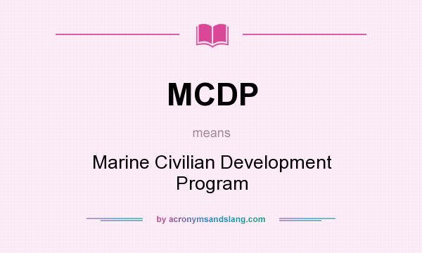What does MCDP mean? It stands for Marine Civilian Development Program