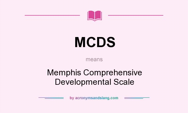 What does MCDS mean? It stands for Memphis Comprehensive Developmental Scale