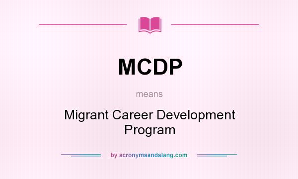 What does MCDP mean? It stands for Migrant Career Development Program