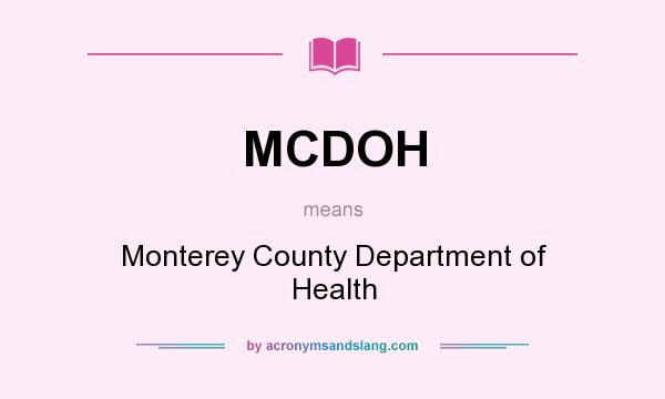 What does MCDOH mean? It stands for Monterey County Department of Health