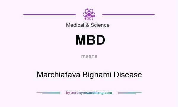 What does MBD mean? It stands for Marchiafava Bignami Disease
