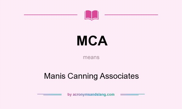 What does MCA mean? It stands for Manis Canning Associates