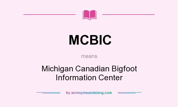 What does MCBIC mean? It stands for Michigan Canadian Bigfoot Information Center