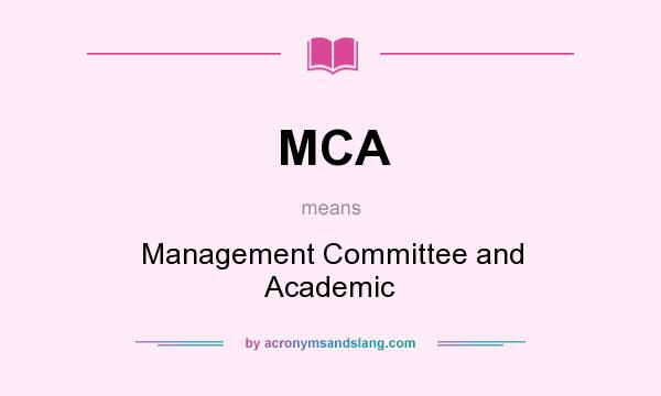 What does MCA mean? It stands for Management Committee and Academic