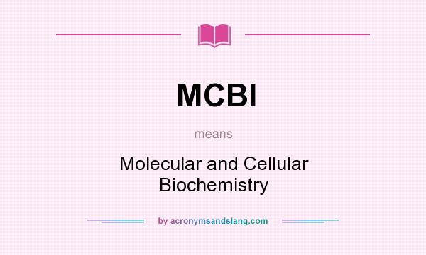 What does MCBI mean? It stands for Molecular and Cellular Biochemistry