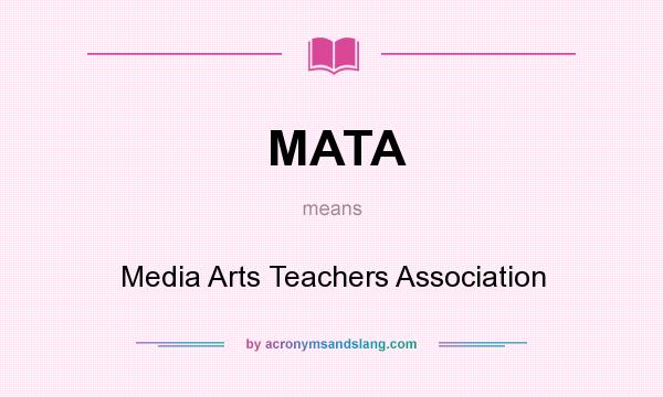What does MATA mean? It stands for Media Arts Teachers Association