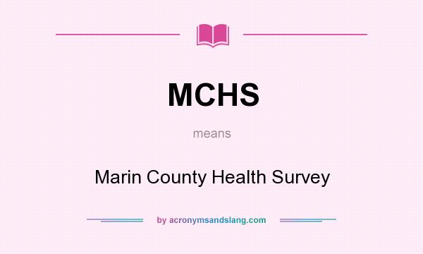 What does MCHS mean? It stands for Marin County Health Survey