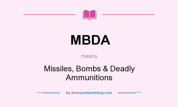 What does MBDA mean? It stands for Missiles, Bombs & Deadly Ammunitions
