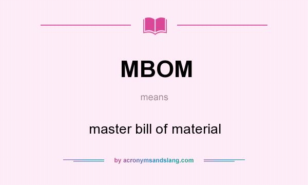 What does MBOM mean? It stands for master bill of material