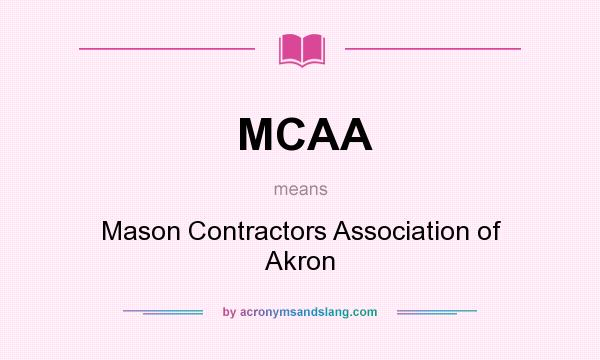 What does MCAA mean? It stands for Mason Contractors Association of Akron