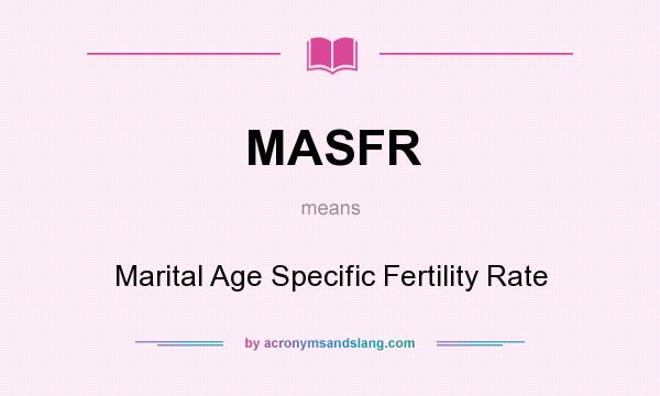What does MASFR mean? It stands for Marital Age Specific Fertility Rate