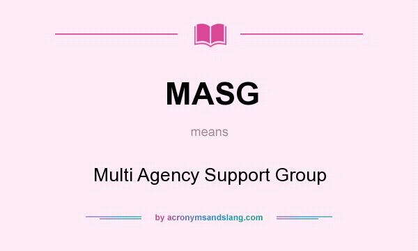 What does MASG mean? It stands for Multi Agency Support Group
