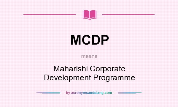What does MCDP mean? It stands for Maharishi Corporate Development Programme