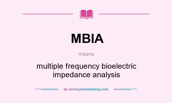 What does MBIA mean? It stands for multiple frequency bioelectric impedance analysis