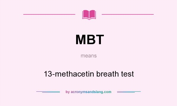 What does MBT mean? It stands for 13-methacetin breath test