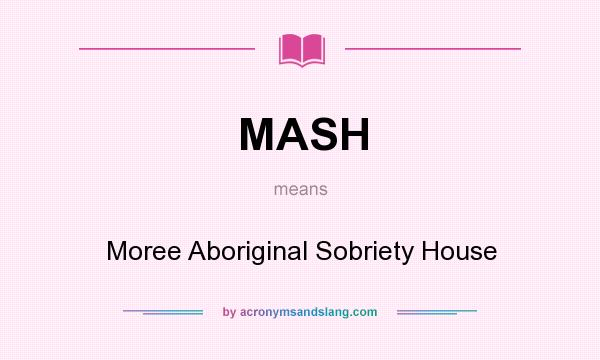 What does MASH mean? It stands for Moree Aboriginal Sobriety House