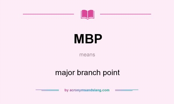 What does MBP mean? It stands for major branch point