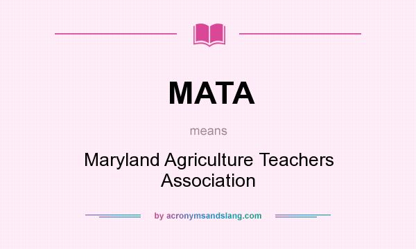 What does MATA mean? It stands for Maryland Agriculture Teachers Association