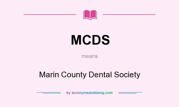 What does MCDS mean? It stands for Marin County Dental Society