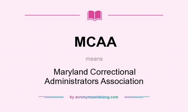 What does MCAA mean? It stands for Maryland Correctional Administrators Association