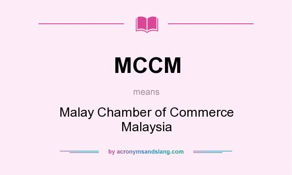 What does MCCM mean? It stands for Malay Chamber of Commerce Malaysia