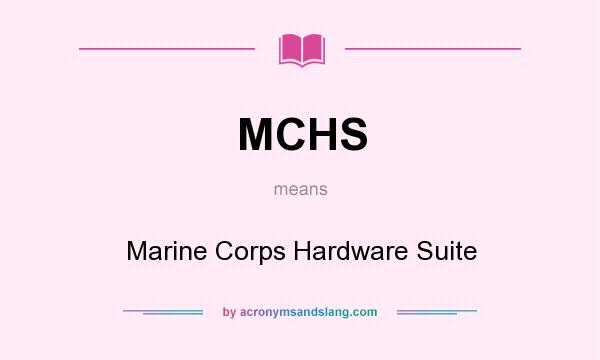 What does MCHS mean? It stands for Marine Corps Hardware Suite