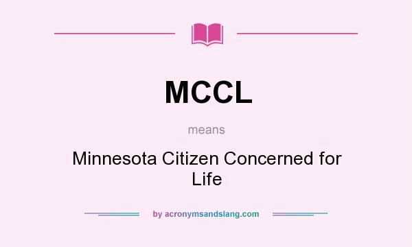 What does MCCL mean? It stands for Minnesota Citizen Concerned for Life