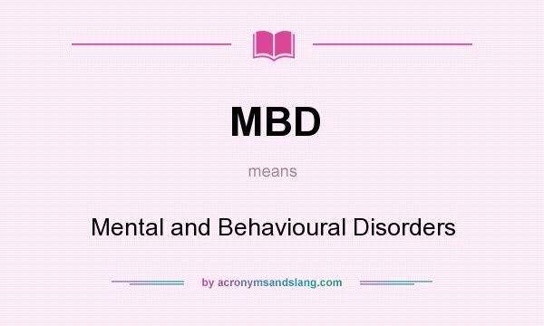 What does MBD mean? It stands for Mental and Behavioural Disorders
