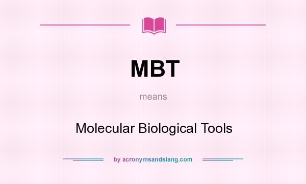 What does MBT mean? It stands for Molecular Biological Tools
