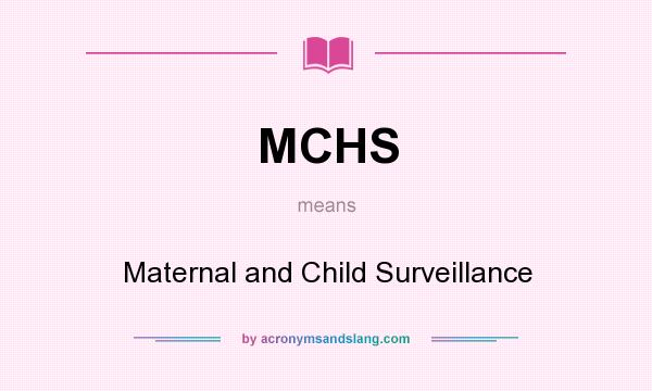 What does MCHS mean? It stands for Maternal and Child Surveillance