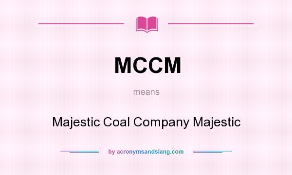 What does MCCM mean? It stands for Majestic Coal Company Majestic
