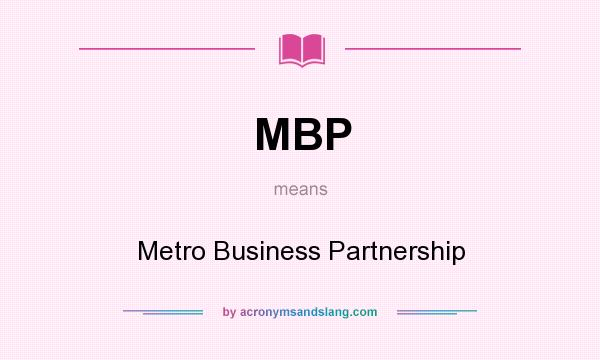 What does MBP mean? It stands for Metro Business Partnership