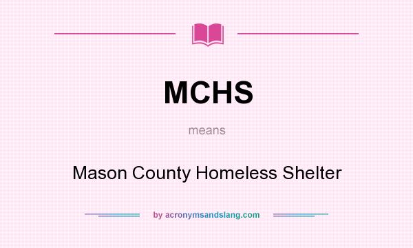 What does MCHS mean? It stands for Mason County Homeless Shelter