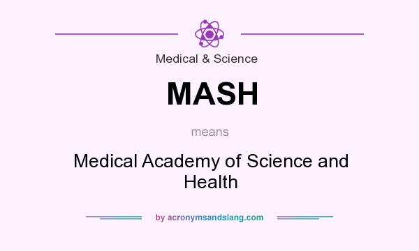 What does MASH mean? It stands for Medical Academy of Science and Health