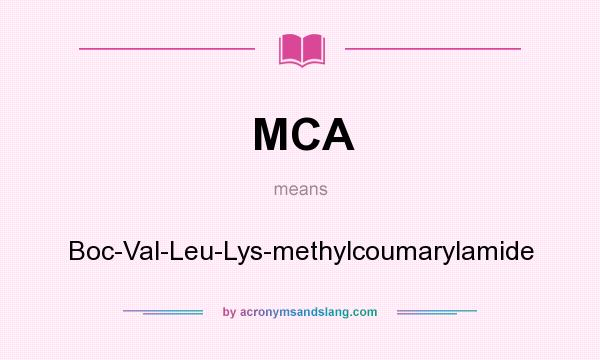 What does MCA mean? It stands for Boc-Val-Leu-Lys-methylcoumarylamide