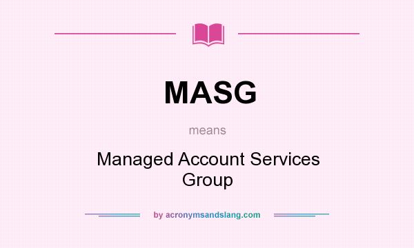 What does MASG mean? It stands for Managed Account Services Group