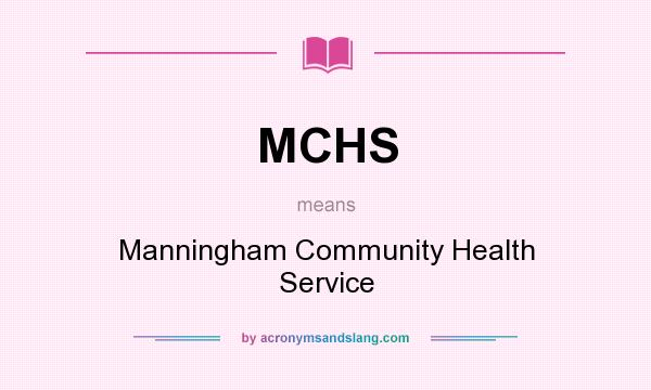 What does MCHS mean? It stands for Manningham Community Health Service