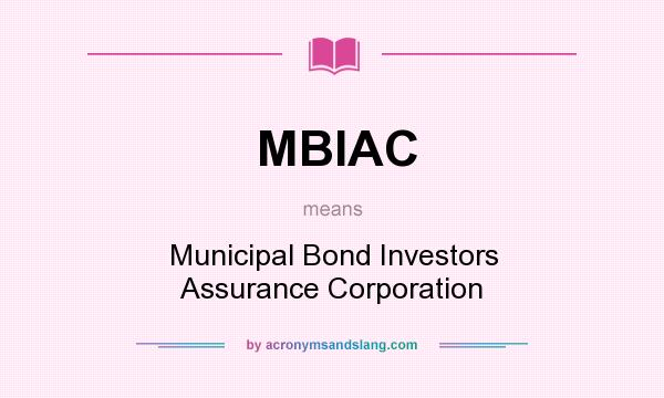 What does MBIAC mean? It stands for Municipal Bond Investors Assurance Corporation