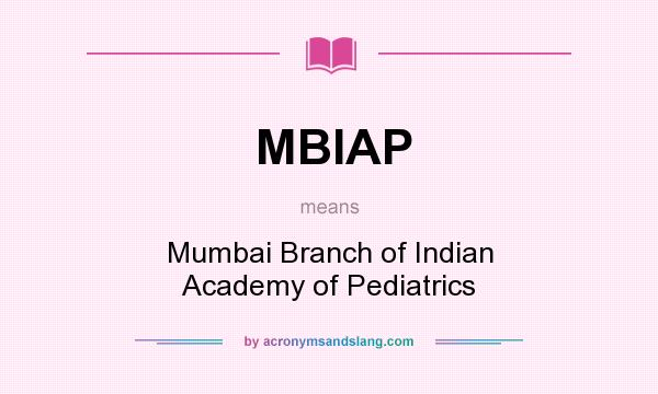 What does MBIAP mean? It stands for Mumbai Branch of Indian Academy of Pediatrics