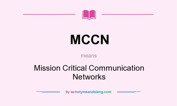 What does MCCN mean? It stands for Mission Critical Communication Networks