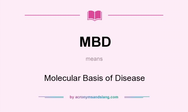 What does MBD mean? It stands for Molecular Basis of Disease