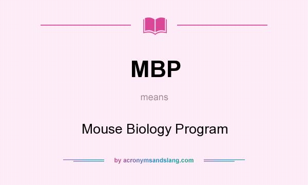 What does MBP mean? It stands for Mouse Biology Program