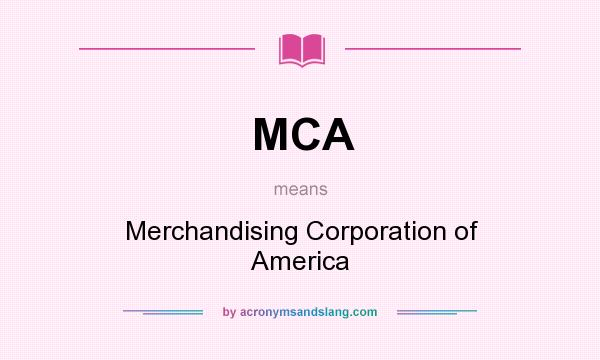 What does MCA mean? It stands for Merchandising Corporation of America