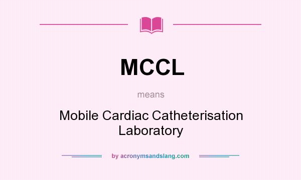 What does MCCL mean? It stands for Mobile Cardiac Catheterisation Laboratory