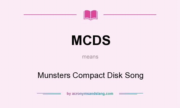What does MCDS mean? It stands for Munsters Compact Disk Song