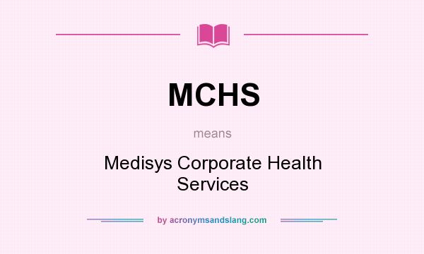 What does MCHS mean? It stands for Medisys Corporate Health Services
