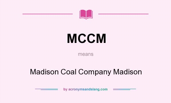 What does MCCM mean? It stands for Madison Coal Company Madison