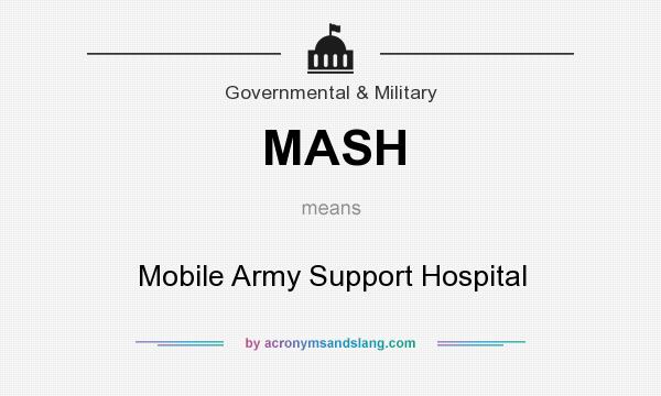 What does MASH mean? It stands for Mobile Army Support Hospital
